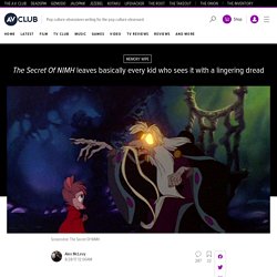 The Secret Of NIMH leaves basically every kid who sees it with a lingering dread