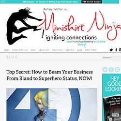 Top Secret: How to Beam Your Business From Bland to Superhero Status, NOW!
