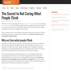 The Secret to Not Caring What People Think