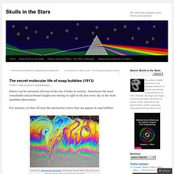 The secret molecular life of soap bubbles (1913)