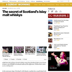 The secret of Scotland's Islay malt whiskys