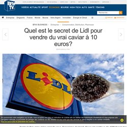 Quel est le secret de Lidl pour vendre du vrai caviar à 10 euros?