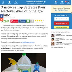 3 Astuces Top Secrètes Pour Nettoyer Avec du Vinaigre Blanc.