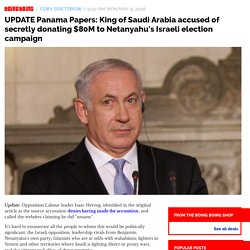 UPDATE Panama Papers: King of Saudi Arabia accused of secretly donating $80M to Netanyahu's Israeli election campaign / Boing Boing