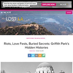 Riots, Love Fests, Buried Secrets: Griffith Park's Hidden Histories