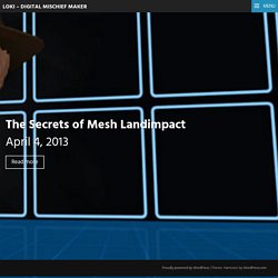 The Secrets of Mesh Landimpact – Loki – Digital Mischief Maker