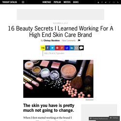 16 Beauty Secrets I Learned Working For A High End Skin Care Brand