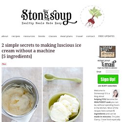2 simple secrets to making luscious ice cream without a machine [5 ingredients]