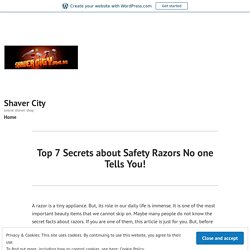 Top 7 Secrets about Safety Razors No one Tells You!