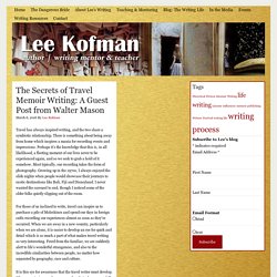 The Secrets of Travel Memoir Writing: A Guest Post from Walter Mason - Lee Kofman: Author