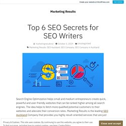 Top 6 SEO Secrets for SEO Writers – Marketing Results