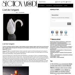 Section "Mode / Fashion" de Touch-arts » L’art de l’origami
