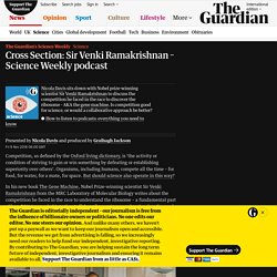 Cross Section: Sir Venki Ramakrishnan – Science Weekly podcast