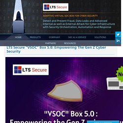 LTS Secure “VSOC” Box 5.0: Empowering the Gen Z cyber security −