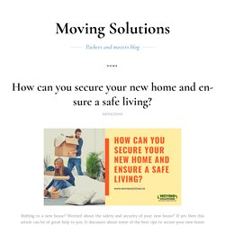 How can you secure your new home and ensure a safe living?