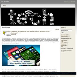 Tech Feed - Which Is the Most Secure Mobile OS Android iOS or Windows Phone