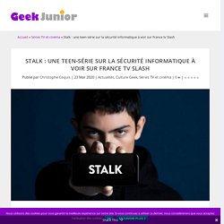 Stalk : une teen-série sur la sécurité informatique à voir sur France tv Slash