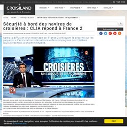 Sécurité à bord des navires de croisières : CLIA répond à France 2