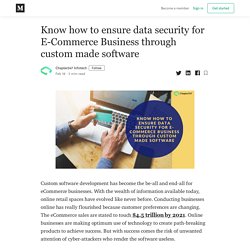 Know how to ensure data security for E-Commerce Business through custom made software