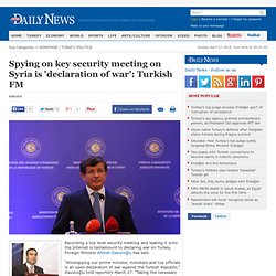 Spying on key security meeting on Syria is 'declaration of war': Turkish FM - POLITICS