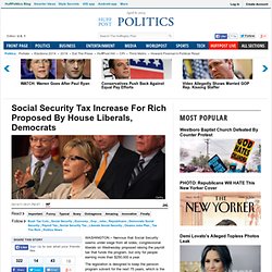 Social Security Tax Raise For Rich Proposed By House Liberals, Democrats