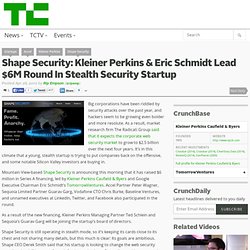 Shape Security: Kleiner Perkins & TomorrowVentures Lead $6M Round In Stealth Security Startup