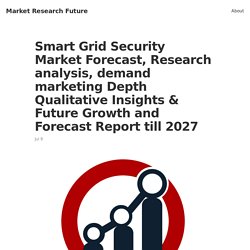 Smart Grid Security Market Forecast, Research analysis, demand marketing Depth Qualitative Insights & Future Growth and Forecast Report till 2027