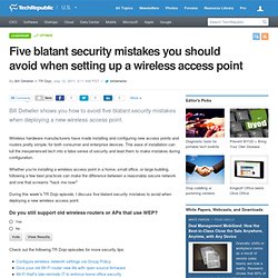 Five blatant security mistakes you should avoid when setting up a wireless access point