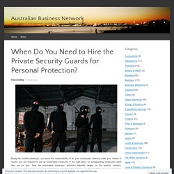 When Do You Need to Hire the Private Security Guards for Personal Protection?