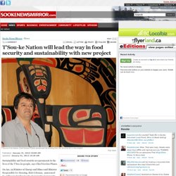 Sooke News Mirror - T'Sou-ke Nation will lead the way in food security and sustainability with new project