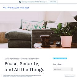 Peace, Security, and All the Things You’ll Get in a High End Community – Top Real Estate Updates