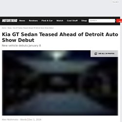 Kia GT Sedan Teased Ahead of Detroit Auto Show Debut