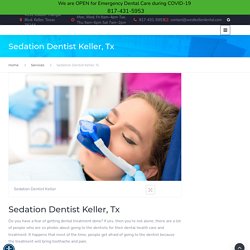 Oral Sedation Dentistry - West Keller Dental