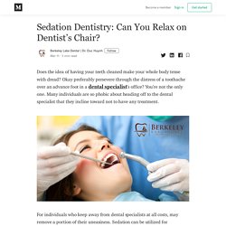 Sedation Dentistry: Can You Relax on Dentist’s Chair?