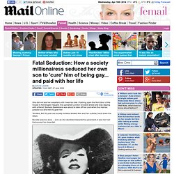 Fatal Seduction: How a society millionairess seduced her own son to 'cure' him of being gay... and paid with her life