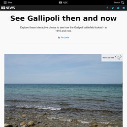 See Gallipoli 100 years ago and today