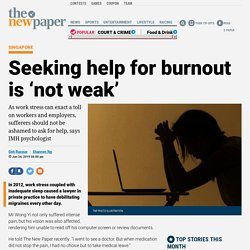 Seeking help for burnout is ‘not weak’, Latest Singapore News