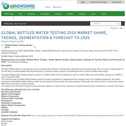 Global Bottled Water Testing 2019 Market Share, Trends, Segmentation & Forecast To 2025