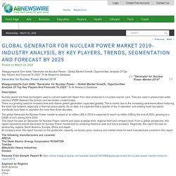 Global Generator for Nuclear Power Market 2019- Industry Analysis, By Key Players, Trends, Segmentation And Forecast By 2025