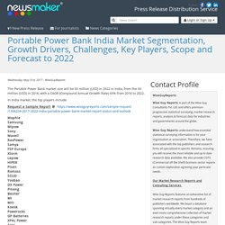 Portable Power Bank India Market Segmentation, Growth Drivers, Challenges, Key Players, Scope and Forecast to 2022