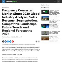 Frequency Converter Market Share 2020 Global Industry Analysis, Sales Revenue, Segmentation, Competitive Landscape, Future Trends and Regional Forecast to 2023