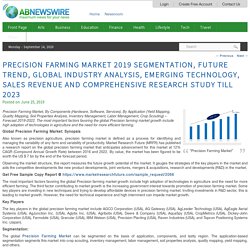 Precision Farming Market 2019 Segmentation, Future Trend, Global Industry Analysis, Emerging Technology, Sales Revenue and Comprehensive Research Study Till 2023