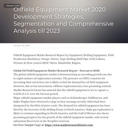 Oilfield Equipment Market 2020 Development Strategies, Segmentation and Comprehensive Analysis till 2023