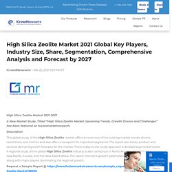 High Silica Zeolite Market 2021 Global Key Players, Industry Size, Share, Segmentation, Comprehensive Analysis and Forecast by 2027