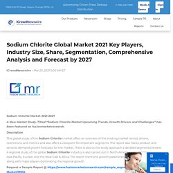 Sodium Chlorite Global Market 2021 Key Players, Industry Size, Share, Segmentation, Comprehensive Analysis and Forecast by 2027