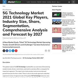 5G Technology Market 2021 Global Key Players, Industry Size, Share, Segmentation, Comprehensive Analysis and Forecast by 2027