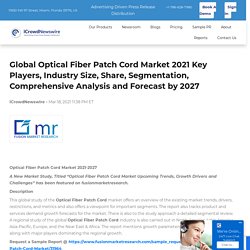 Global Optical Fiber Patch Cord Market 2021 Key Players, Industry Size, Share, Segmentation, Comprehensive Analysis and Forecast by 2027