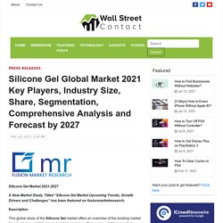 Silicone Gel Global Market 2021 Key Players, Industry Size, Share, Segmentation, Comprehensive Analysis and Forecast by 2027 – Wall Street Contact