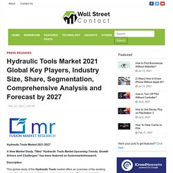 Hydraulic Tools Market 2021 Global Key Players, Industry Size, Share, Segmentation, Comprehensive Analysis and Forecast by 2027 – Wall Street Contact
