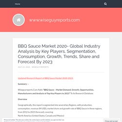 BBQ Sauce Market 2020- Global Industry Analysis by Key Players, Segmentation, Consumption, Growth, Trends, Share and Forecast By 2023